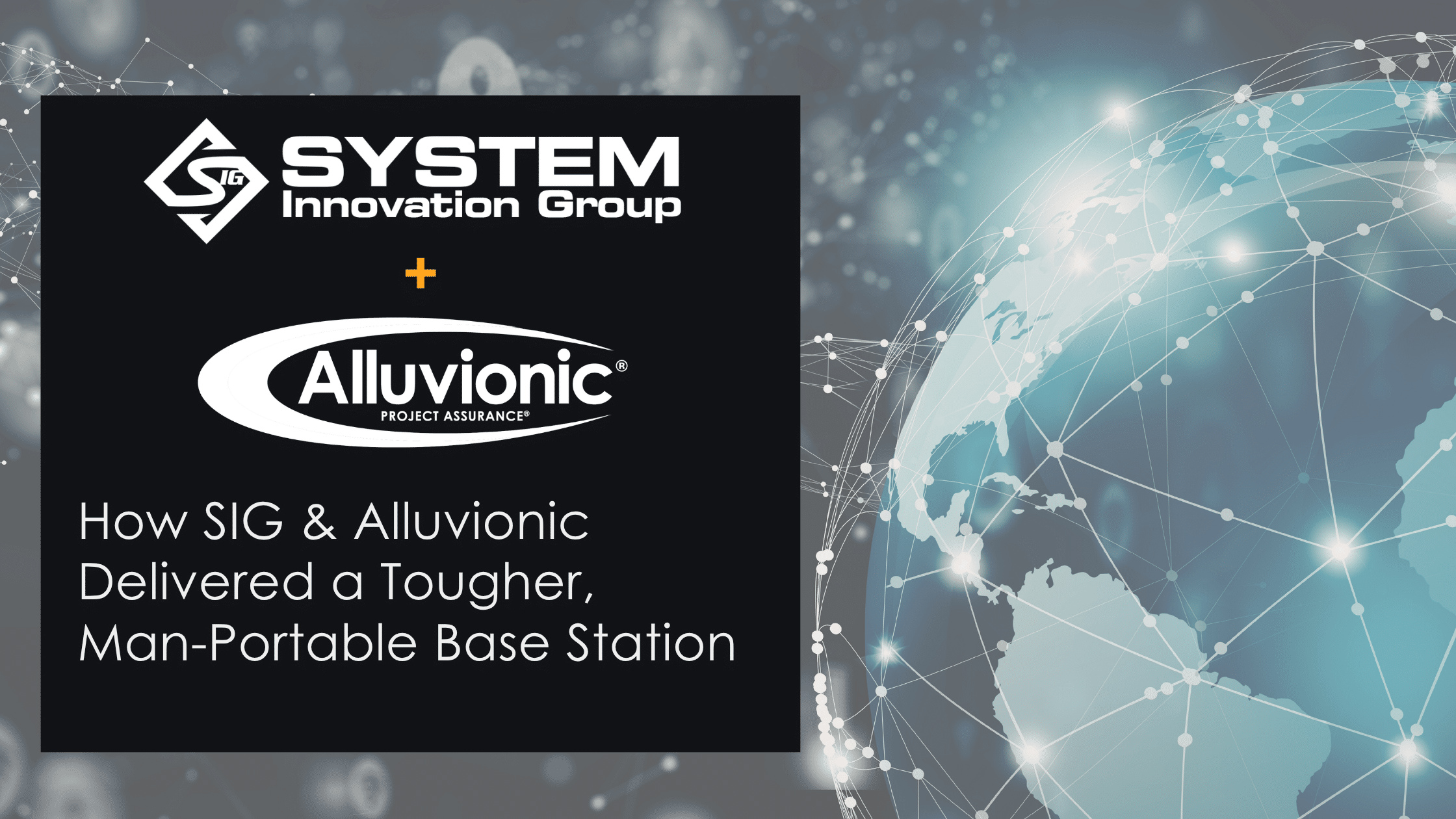 Cover graphic featuring the System Innovation Group and Alluvionic logos, with the headline “How SIG & Alluvionic Delivered a Tougher, Man-Portable Base Station” over a dark panel beside a digital globe and network-security background.