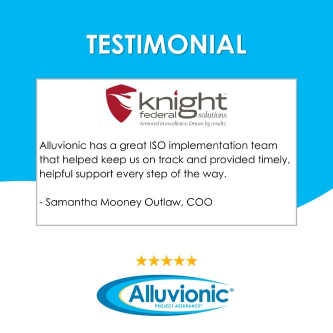Testimonial from Knight Federal Solutions stating that Alluvionic's ISO implementation team provided timely, helpful support throughout the ISO 9001 certification process 